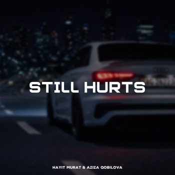 Hayit Murat, Азиза Кобилова - Still Hurts