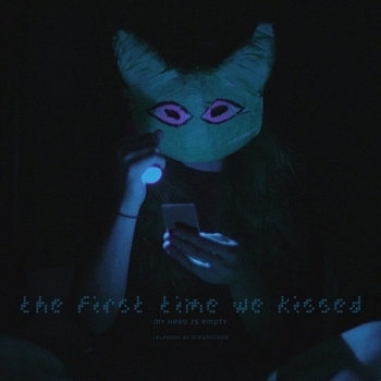 My head is empty - the first time we kissed