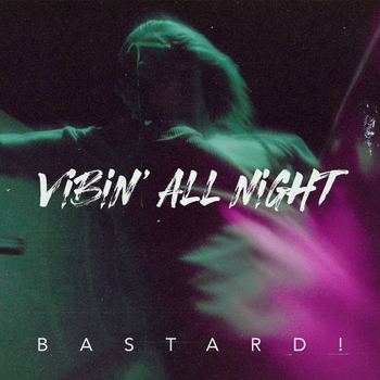 Bastard - Vibin' All Night