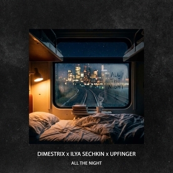 DIMESTRIX, ILYA SECHKIN, Upfinger - All The Night