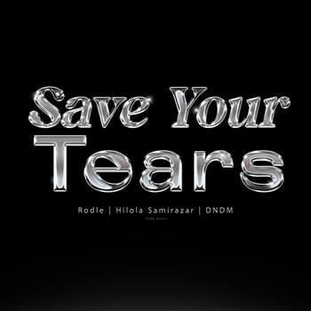Rodle, DNDM, Hilola Samirazar, easyday - Save Your Tears