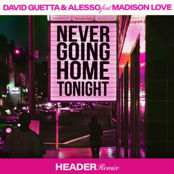 David Guetta - Never Going Home Tonight (HEADER Remix; feat. Madison Love)