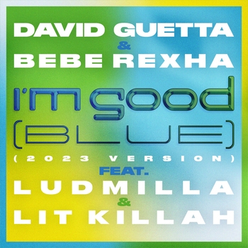 David Guetta - I'm Good (Blue) (2023 Version; feat. Bebe Rexha, Ludmilla and LIT killah)