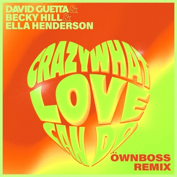 David Guetta feat Ella Henderson, Becky Hill - Crazy What Love Can Do (Ownboss Remix) (2023) (Öwnboss Remix)