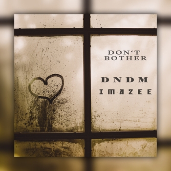 Dndm and Imazee - Don`t bother (Single 2022)