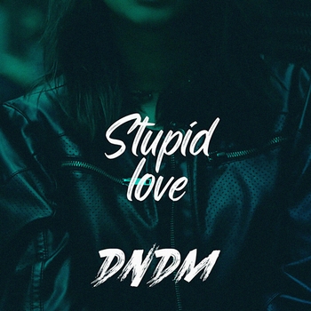 Dndm - Stupid love (Single 2021)