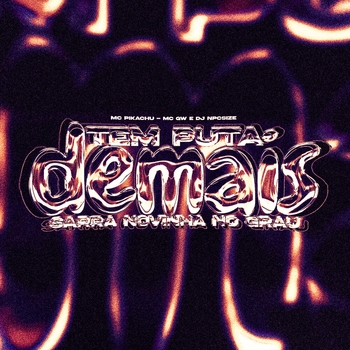 MC Gw, Mc Pikachu, DJ NpcSize - Tem Puta Demais - Sarra Novinha no Grau