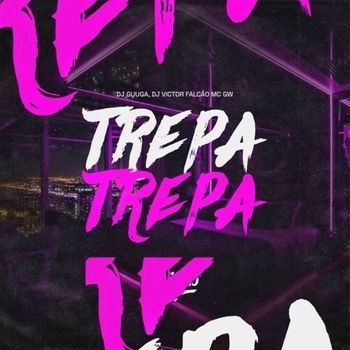 DJ Guuga, MC Gw, DJ VICTOR FALCÃO - Trepa Trepa