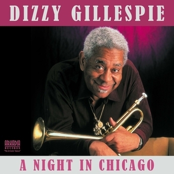 Альбом Dizzy Gillespie: A Night in Chicago Dizzy Gillespie