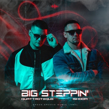 QUATTROTEQUE, ishoom - Big Steppin'