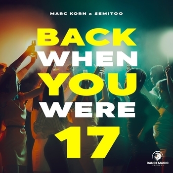 Marc Korn, Semitoo - Back When You Were 17