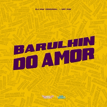 MC Gw, DJ NW Original - Barulhin do Amor