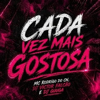 DJ Guuga, MC RODRIGO DO CN, DJ VICTOR FALCÃO - CADA VEZ MAIS GOSTOSA