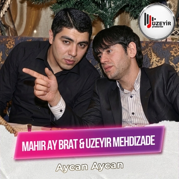 Uzeyir Mehdizade, Mahir Ay Brat - Aycan Aycan