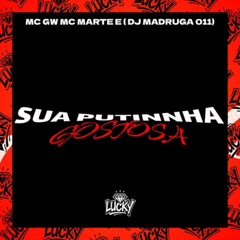 MC Gw, MC Marte, DJ Madruga 011 - Sua Putinnha Gostosa