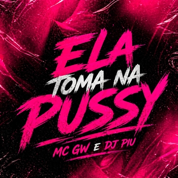 MC Gw, DJ Piu - Ela Toma na Pussy