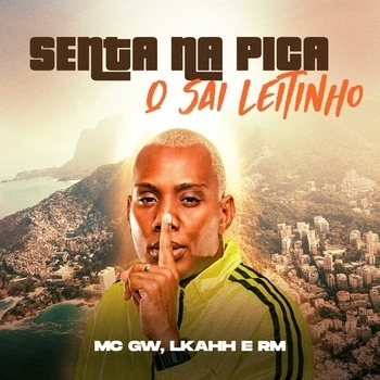MC Gw, LKAHH, DJ RM - Senta Na Pika Que Sai Leitinho