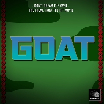Geek Music - Don't Dream It's Over (From "GOAT")