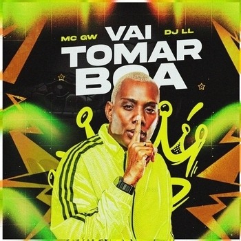 MC Gw, DJ Ll - Vai Tomar Boa