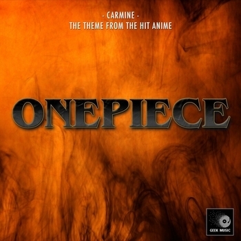 Geek Music - Carmine - Opening 28 (From "One Piece")