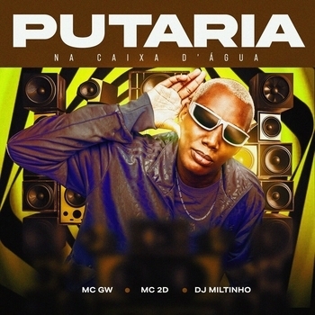 MC Gw, MC 2D, DJ MILTINHO - Putaria na Caixa D'Agua