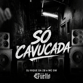 MC Gw, DJ Rique da Zø, ÉO GUETTO - Só Cavucada