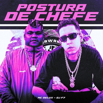 MC Delux, Dj F7 - Postura de Chefe