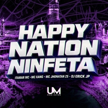 Itamar Mc, Mc Xang, Mc johnatan Zs, DJ Erik JP - HAPPY NATION NINFETA