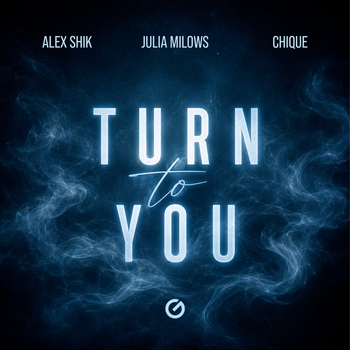 Alex Shik, Julia Milows, Chique - Turn To You
