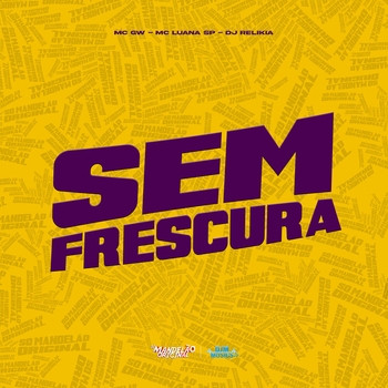 MC Gw, MC Luana SP, DJ Relikia - Sem Frescura