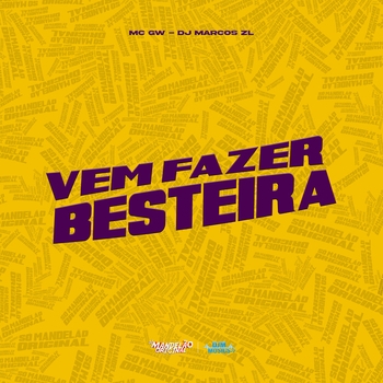MC Gw, DJ Marcos ZL - Vem Fazer Besteira