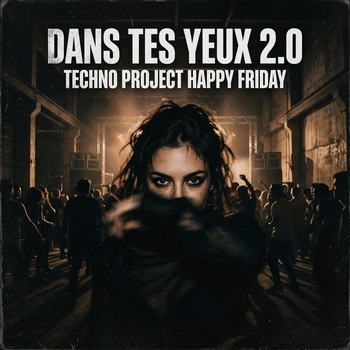 Techno Project, Happy Friday - Dans Tes Yeux 2.0
