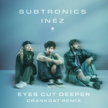 Subtronics, Inéz, Crankdat - Eyes Cut Deeper