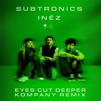 Subtronics, Inéz, Kompany - Eyes Cut Deeper