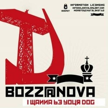 Bozz@Nova - I Wanna Be Your Dog (Original