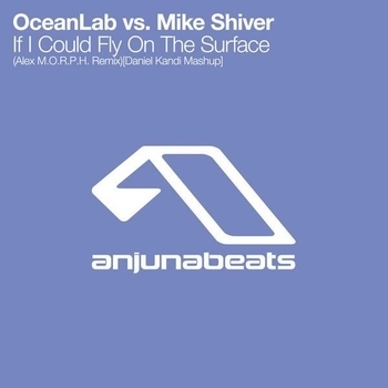 OceanLab Vs Mike Shiver - If I Could Fly On The Surface (Daniel Kandi Mashup)