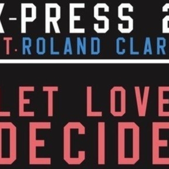 X-Press 2 feat. Roland Clark - Let Love Decide (Kim Ann Foxman Remix)