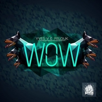 Yves V & Felguk - WOW (cut)