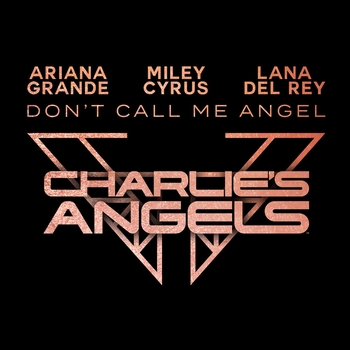 Ariana Grande feat Miley Cyrus, Lana Del Rey - Don’t Call Me Angel (Charlie’s Angels)