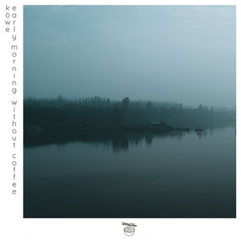 Kowe - Early Morning Without Coffee