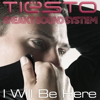 Tiesto & Sneaky Sound System - I Will Be Here (Tiesto Remix)