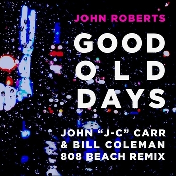 John Roberts - Good Old Days (John "J-C" Carr & Bill Coleman 808 BEACH Remix)